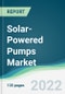Solar-Powered Pumps Market - Forecasts from 2022 to 2027 - Product Image