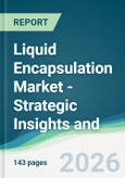 Liquid Encapsulation Market - Strategic Insights and Forecasts (2026-2031)- Product Image