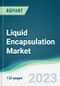 Liquid Encapsulation Market - Forecasts from 2022 to 2027 - Product Image