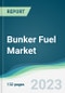 Bunker Fuel Market - Forecasts from 2022 to 2027 - Product Image
