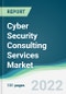 Cyber Security Consulting Services Market - Forecasts from 2022 to 2027 - Product Image