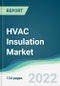 HVAC Insulation Market - Forecasts from 2022 to 2027 - Product Image