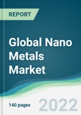Global Nano Metals Market - Forecasts from 2022 to 2027- Product Image