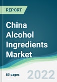 China Alcohol Ingredients Market - Forecasts from 2022 to 2027- Product Image