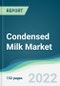 Condensed Milk Market - Forecasts from 2022 to 2027 - Product Image