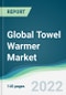 Global Towel Warmer Market - Forecasts from 2022 to 2027 - Product Image