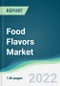 Food Flavors Market - Forecasts from 2022 to 2027 - Product Image