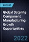 Global Satellite Component Manufacturing Growth Opportunities - Product Thumbnail Image