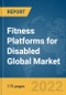 Fitness Platforms for Disabled Global Market Report 2022 - Product Image