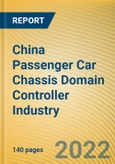 China Passenger Car Chassis Domain Controller Industry Report, 2022- Product Image