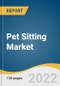 Pet Sitting Market Size, Share & Trends Analysis Report by Pet Type (Dogs, Cats), by Service Type (Care Visits, Drop-in Visits), by Region (Asia Pacific, North America, MEA, Europe, LATAM), and Segment Forecasts, 2022-2030 - Product Image