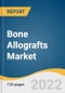 Bone Allografts Market Size, Share & Trends Analysis Report by Application (Dental, Spine), by End-use (Hospitals & Dental Clinics, Orthopedic & Trauma Centers) by Type (Cancellous, Cortical), and Segment Forecasts, 2022-2030 - Product Thumbnail Image
