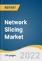 Network Slicing Market Size, Share & Trends Analysis Report by Component, by End User (Communication Service Providers, Enterprises), by Industry Vertical, by Region, and Segment Forecasts, 2022-2030 - Product Image