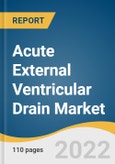 Acute External Ventricular Drain Market Size, Share & Trends Analysis Report by Application (Traumatic Brain Injury (TBI), Subarachnoid Hemorrhage, Intracerebral Hemorrhage), by Patient Type, by Region, and Segment Forecasts, 2022-2030- Product Image