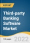Third-party Banking Software Market Size, Share & Trends Analysis Report by Product Type, by Deployment (On-premise, Cloud), by Application, by End-use (Retail Banks, Commercial Banks), by Region, and Segment Forecasts, 2022-2030 - Product Image