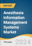 Anesthesia Information Management Systems Market Size, Share & Trends Analysis Report by Solution Type (Software Only, Software With Hardware and Related Components), End-use, by Region, and Segment Forecasts, 2022-2030- Product Image