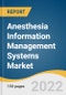 Anesthesia Information Management Systems Market Size, Share & Trends Analysis Report by Solution Type (Software Only, Software With Hardware and Related Components), End-use, by Region, and Segment Forecasts, 2022-2030 - Product Thumbnail Image