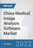 China Medical Image Analysis Software Market: Prospects, Trends Analysis, Market Size and Forecasts up to 2028- Product Image
