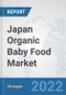 Japan Organic Baby Food Market: Prospects, Trends Analysis, Market Size and Forecasts up to 2028 - Product Thumbnail Image