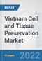 Vietnam Cell and Tissue Preservation Market: Prospects, Trends Analysis, Market Size and Forecasts up to 2028 - Product Thumbnail Image
