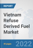 Vietnam Refuse Derived Fuel Market: Prospects, Trends Analysis, Market Size and Forecasts up to 2028- Product Image