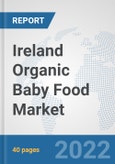 Ireland Organic Baby Food Market: Prospects, Trends Analysis, Market Size and Forecasts up to 2028- Product Image