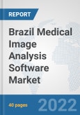 Brazil Medical Image Analysis Software Market: Prospects, Trends Analysis, Market Size and Forecasts up to 2028- Product Image