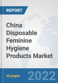 China Disposable Feminine Hygiene Products Market: Prospects, Trends Analysis, Market Size and Forecasts up to 2028- Product Image