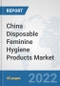 China Disposable Feminine Hygiene Products Market: Prospects, Trends Analysis, Market Size and Forecasts up to 2028 - Product Thumbnail Image