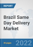 Brazil Same Day Delivery Market: Prospects, Trends Analysis, Market Size and Forecasts up to 2028- Product Image