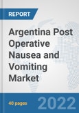 Argentina Post Operative Nausea and Vomiting Market: Prospects, Trends Analysis, Market Size and Forecasts up to 2028- Product Image