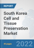 South Korea Cell and Tissue Preservation Market: Prospects, Trends Analysis, Market Size and Forecasts up to 2028- Product Image