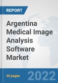 Argentina Medical Image Analysis Software Market: Prospects, Trends Analysis, Market Size and Forecasts up to 2028- Product Image