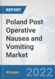 Poland Post Operative Nausea and Vomiting Market: Prospects, Trends Analysis, Market Size and Forecasts up to 2028- Product Image