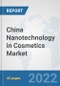 China Nanotechnology in Cosmetics Market: Prospects, Trends Analysis, Market Size and Forecasts up to 2028 - Product Thumbnail Image