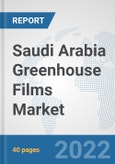 Saudi Arabia Greenhouse Films Market: Prospects, Trends Analysis, Market Size and Forecasts up to 2028- Product Image
