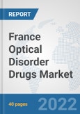 France Optical Disorder Drugs Market: Prospects, Trends Analysis, Market Size and Forecasts up to 2028- Product Image