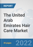 The United Arab Emirates Hair Care Market: Prospects, Trends Analysis, Market Size and Forecasts up to 2028- Product Image