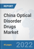 China Optical Disorder Drugs Market: Prospects, Trends Analysis, Market Size and Forecasts up to 2028- Product Image