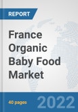 France Organic Baby Food Market: Prospects, Trends Analysis, Market Size and Forecasts up to 2028- Product Image