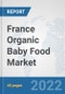 France Organic Baby Food Market: Prospects, Trends Analysis, Market Size and Forecasts up to 2028 - Product Thumbnail Image