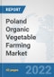 Poland Organic Vegetable Farming Market: Prospects, Trends Analysis, Market Size and Forecasts up to 2028 - Product Thumbnail Image