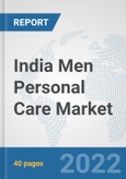 India Men Personal Care Market: Prospects, Trends Analysis, Market Size and Forecasts up to 2028- Product Image