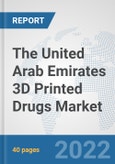 The United Arab Emirates 3D Printed Drugs Market: Prospects, Trends Analysis, Market Size and Forecasts up to 2028- Product Image