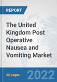The United Kingdom Post Operative Nausea and Vomiting Market: Prospects, Trends Analysis, Market Size and Forecasts up to 2028- Product Image