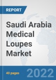 Saudi Arabia Medical Loupes Market: Prospects, Trends Analysis, Market Size and Forecasts up to 2028- Product Image