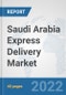 Saudi Arabia Express Delivery Market: Prospects, Trends Analysis, Market Size and Forecasts up to 2028 - Product Thumbnail Image
