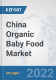China Organic Baby Food Market: Prospects, Trends Analysis, Market Size and Forecasts up to 2028- Product Image