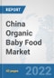 China Organic Baby Food Market: Prospects, Trends Analysis, Market Size and Forecasts up to 2028 - Product Thumbnail Image