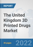 The United Kingdom 3D Printed Drugs Market: Prospects, Trends Analysis, Market Size and Forecasts up to 2028- Product Image
